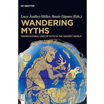 Wandering Myths: Transcultural Uses of Myth in the Ancient World