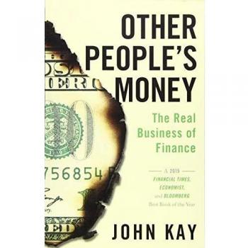 Other People's Money: The Real Business of Finance - Insights into Financial Systems and Economics