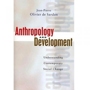 Anthropology and Development: Understanding Contemporary Social Change