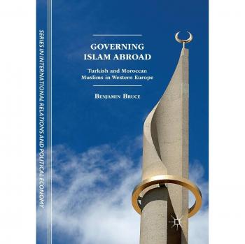 Governing Islam Abroad: Turkish and Moroccan Muslims in Western Europe