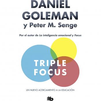 Triple Focus. Un nuevo acercamiento a la educación - Daniel goleman,peter m. senge