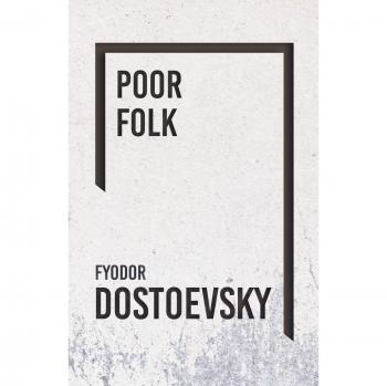 Poor Folk: Fyodor Dostoevsky's Classic Novella in Everyman's Library Edition