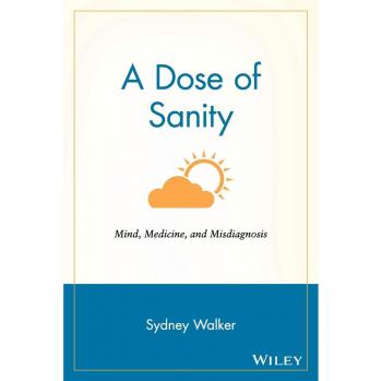 A Dose of Sanity: Mind, Medicine, and Misdiagnosis (Paperback)