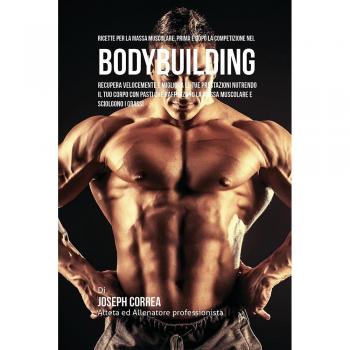 Recetas para Aumentar la Masa Muscular: Nutrición Efectiva Antes y Después de Competencias en Bodybuilding