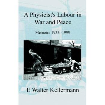 A Physicists Labour in War and Peace