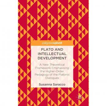Plato and Intellectual Development: A New Theoretical Framework Emphasising the Higher-Order Pedagogy of the Platonic Dialogues