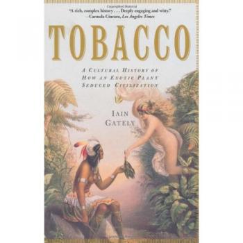Tobacco: A Cultural History of How an Exotic Plant Seduced Civilization