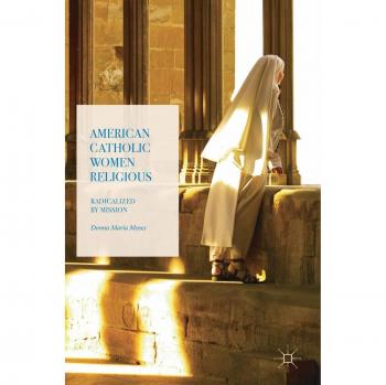American Catholic Women Religious: Radicalized by Mission