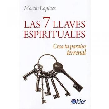 Las 7 llaves espirituales: Crea tu paraíso terrenal