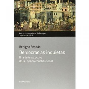 Democracias inquietas. Una defensa activa de la España constitucional: Premio Jovellanos de Ensayo 2015