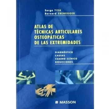 Atlas de Técnicas Articulares Osteopáticas de las Extremidades. Tomo 1: Diagnóstico, causas, cuadro clínico, reducciones