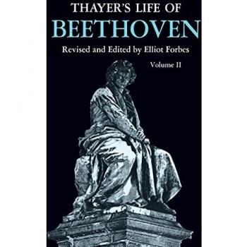 Thayer's Life of Beethoven, Volume II: Comprehensive Biography and Analysis