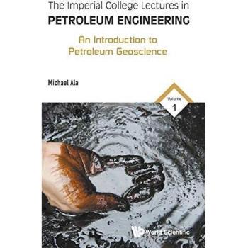 The Imperial College Lectures in Petroleum Engineering: Volume 1: An Introduction to Petroleum Geoscience