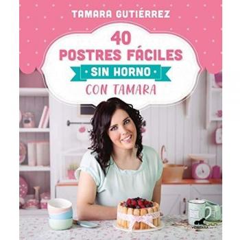 40 postres fáciles sin horno con Tamara - Gutierrez Tamara