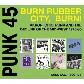 Punk 45: Akron's Burn Rubber Anthology - Punk and the Mid-West Decline (1975-80)