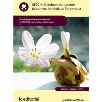 Siembra y trasplante de cultivos hortícolas y flor cortada. AGAH0108 - Horticultura y floricultura
