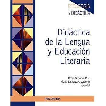 Didáctica de la Lengua y Educación Literaria - Guerrero Ruiz, Pedro/caro Valverde, María Teresa