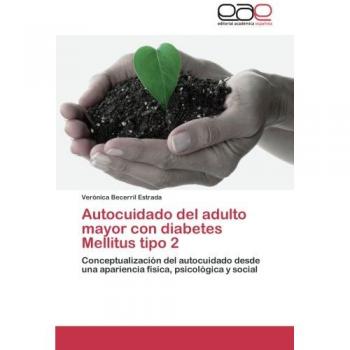 Autocuidado del adulto mayor con diabetes Mellitus tipo 2: Conceptualización del autocuidado desde una apariencia física, psicológica y social