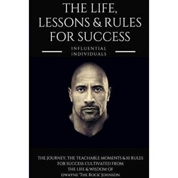 Dwayne 'The Rock' Johnson: The Life, Lessons & Rules for Success