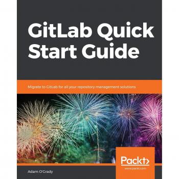 GitLab Quick Start Guide: Comprehensive Repository Management Migration Solutions by Adam O'Grady
