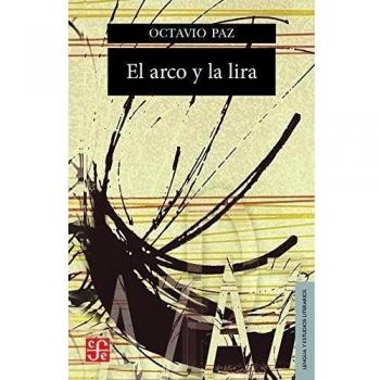 El arco y la lira. El poema, la revelación poética, poesía e historia - Octavio Paz