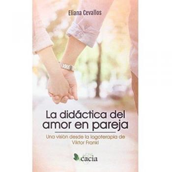 La didáctica del amor en pareja. Una visión desde la logoterapia de Víktor Frankl - Eliana Lucia Fischer-cevallos