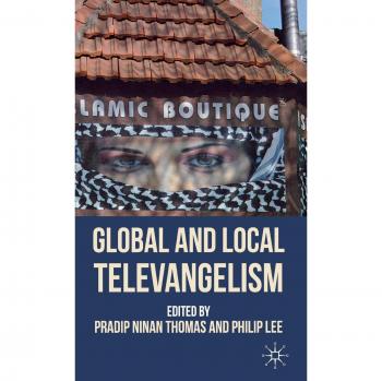 Global and Local Televangelism: A Comprehensive Analysis of Religious Broadcasting