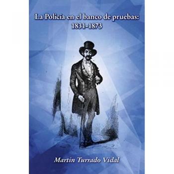 La Policia en el banco de pruebas: 1831-1873