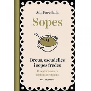 Sopes: Brous, escudelles i sopes fredes. Receptes familiars i dels millors fogons (Divulgació