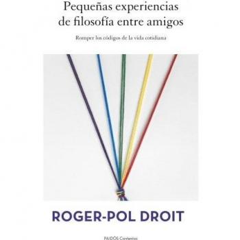 Pequeñas experiencias de filosofía entre amigos: Romper los códigos de la vida cotidiana - Roger-pol Droit