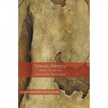 Forensic Memory: Literature after Testimony
