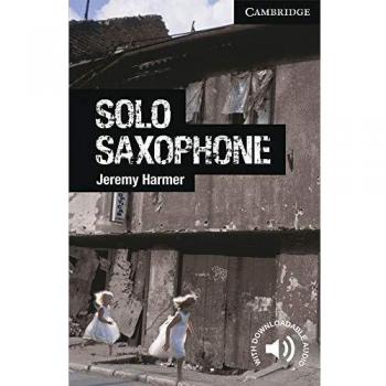 Solo Saxophone. Level 6 Advanced. C1. Cambridge English Readers.