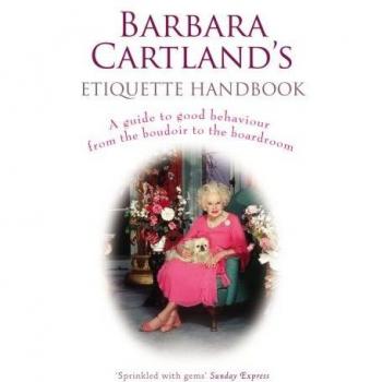 Barbara Cartland's Etiquette Handbook: A Guide to Good Behaviour from the Boudoir to the Boardroom