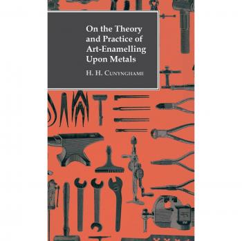 Art-Enamelling Techniques and Practices on Metals by H. H. Cunynghame