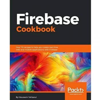 Recetario Firebase: Más de 70 recetas para crear aplicaciones web y móviles en tiempo real con Firebase (Edición en Español)