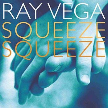 Squeeze, Squeeze - Ray Vega