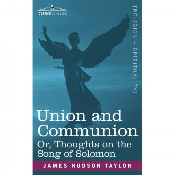 Union and Communion: Reflections on the Song of Solomon by James Hudson Taylor (Paperback Edition)