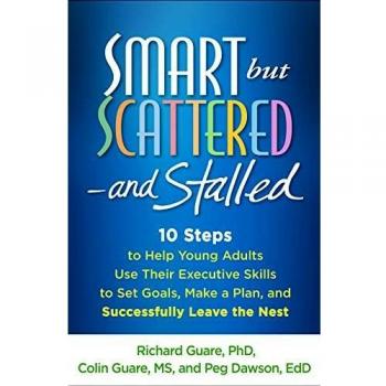 Smart but Scattered--and Stalled: 10 Steps to Help Young Adults Use Their Executive Skills to Set Goals, Make a Plan, and Successfully Leave the Nest