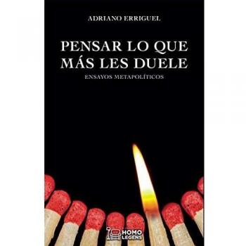 Pensar lo que más les duele: Ensayos metapolíticos