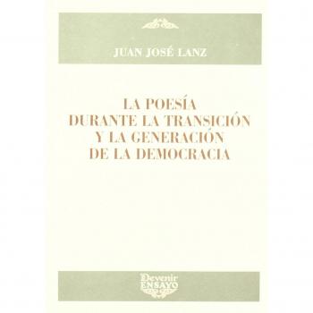 Poesia durante la transicion y la generacion de la democracia, la - Juan Jose Lanz