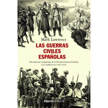 Las guerras civiles españolas: Una historia comparada de la Primera Guerra Carlista y el conflicto de 1936-1939 - Mark Lawrence