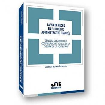 La vía de hecho en el Derecho administrativo francés: génesis, desarrollo y configuración actual de la théorie de la voie de fait