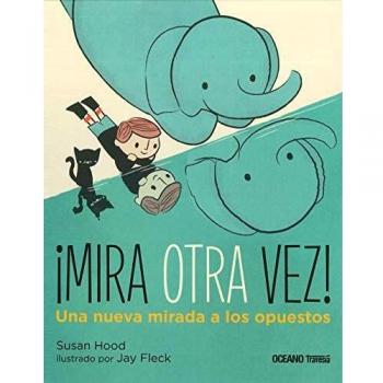 ¡Mira otra vez!. Una nueva mirada a los opuestos - Susan Hood