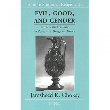 Harwood Academic Publishers Evil, Good and Gender: Ethical Perspectives on Gender Dynamics by Jamsheed K. Choksy