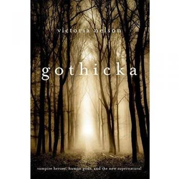 Gothicka: Vampire Heroes, Human Gods, and the New Supernatural