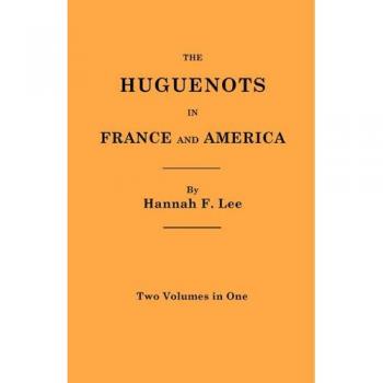 Los hugonotes en Francia y América. Dos volúmenes en uno