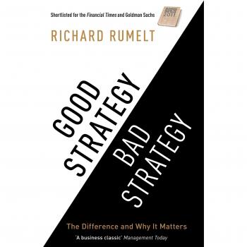 Good Strategy Bad Strategy: The Difference and Why it Matters