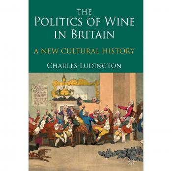 The Politics of Wine in Britain: A New Cultural History