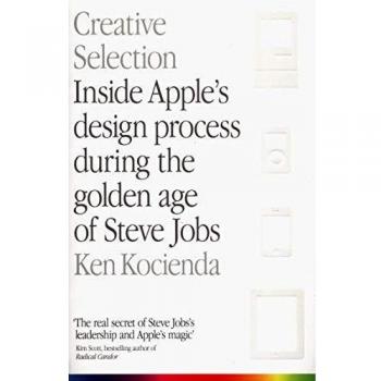 Libro Creative Selection: Inside Apple's Design Process During the Golden Age of Steve Jobs