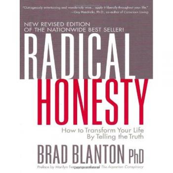 Radical Honesty, the New Revised Edition: How to Transform Your Life by Telling the Truth